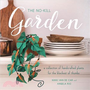 The No-kill Garden ― A Collection of Handcrafted Plants for the Blackest of Thumbs