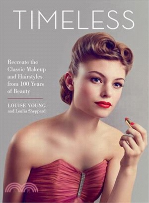 Timeless ― Recreate the Classic Makeup and Hairstyles from 100 Years of Beauty
