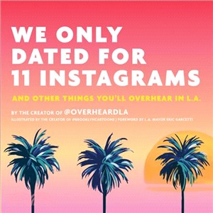 We Only Dated for 11 Instagrams ― And Other Things You'll Overhear in L.a.