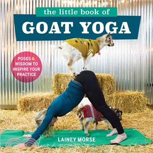 The Little Book of Goat Yoga ― Poses and Wisdom to Inspire Your Practice