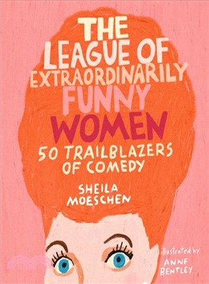 The League of Extraordinarily Funny Women ― 50 Trailblazers of Comedy