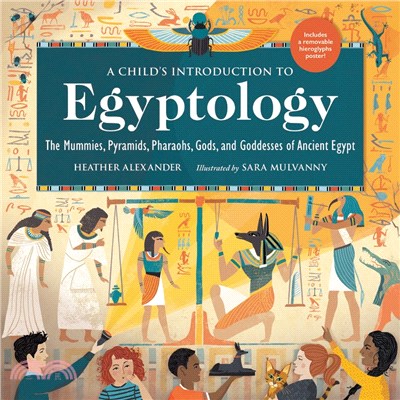 A Child's Introduction to Egyptology : The Mummies, Pyramids, Pharaohs, Gods, and Goddesses of Ancient Egypt