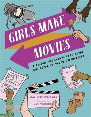Girls make movies :a follow-your-own-path guide for aspiring young filmmakers /