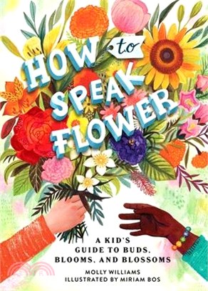 How to speak flower :a kid's guide to buds, blooms, and blossoms /