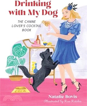 Drinking with My Dog: The Canine Lover's Cocktail Book