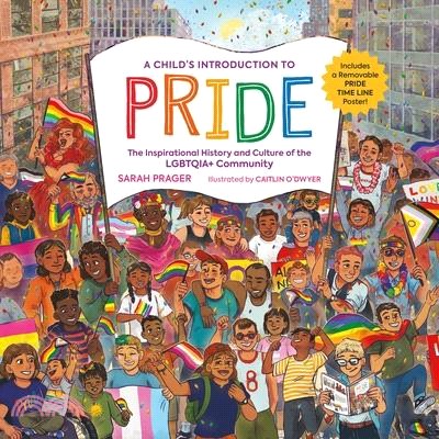 A child's introduction to pride :the inspirational history and culture of the LGBTQIA+ community /