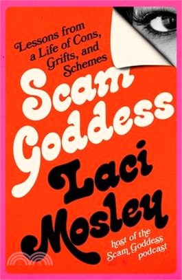 Scam Goddess: Lessons from a Life of Cons, Grifts, and Schemes