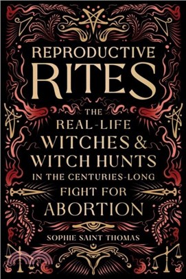 Reproductive Rites：The Real-Life Witches and Witch Hunts in the Centuries-Long Fight for Abortion