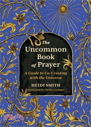 The Uncommon Book of Prayer: A Guide to Co-Creating with the Universe