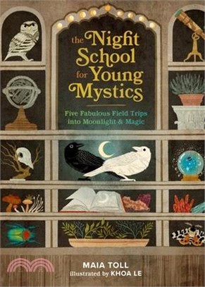 The Night School for Young Mystics: Five Fabulous Field Trips Into Moonlight and Magic