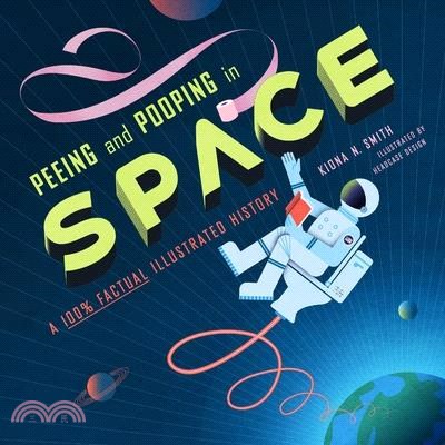 Peeing and Pooping in Space: A 100% Factual Illustrated History