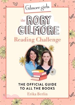 Gilmore Girls: The Rory Gilmore Reading Challenge: The Official Guide to All the Books