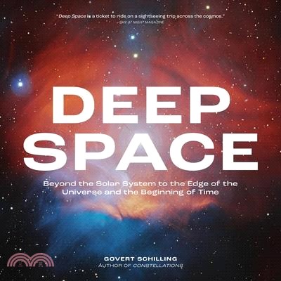 Deep Space: Beyond the Solar System to the Edge of the Universe and the Beginning of Time