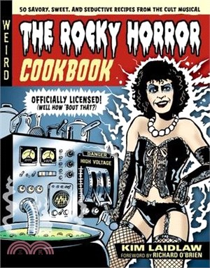 The Rocky Horror Cookbook: 50 Savory, Sweet, and Seductive Recipes from the Cult Musical [Officially Licensed]