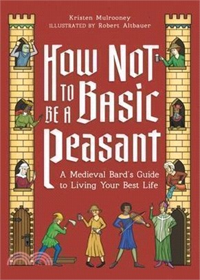 How Not to Be a Basic Peasant: A Medieval Bard's Guide to Living Your Best Life
