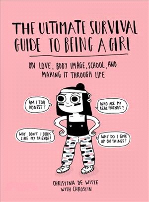 The ultimate survival guide to being a girl :on love, body image, school, and making it through life /