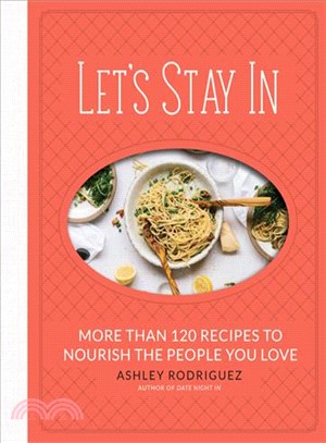 Let's Stay in ― More Than 120 Recipes to Nourish the People You Love