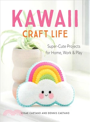 Kawaii Craft Life ― Super-cute Projects for Home, Work & Play