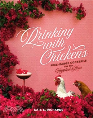 Drinking With Chickens ― Free-Range Cocktails for the Happiest Hour