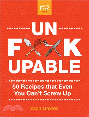 Unf*ckupable: 50 Recipes That Even You Can¿t Screw Up