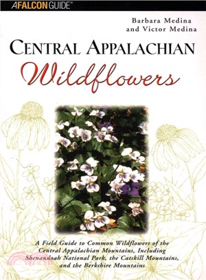 Falcon Central Appalachian Wildflowers ─ A Field Guide to Common Wildflowers of the Central Appalachian Mountains, Including Shenandoah National Park, the Catskill Mountains, and the berkshir