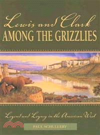 Lewis and Clark Among the Grizzlies ― Legend and Legacy in the American West