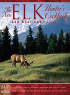 The New Elk Hunter's Cookbook and Meat Care Guide ─ A Collection of Favorite Recipes and Essays from Members of the Rocky Mountain Elk Foundation