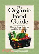 The Organic Food Guide ─ How to Shop Smarter and Eat Healthier