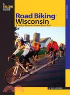 Road Biking Wisconsin ─ A Guide to Wisconsin's Greatest Bicycle Rides