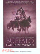 Buffalo Calf Road Woman ─ The Story Of A Warrior Of The Little Bighorn