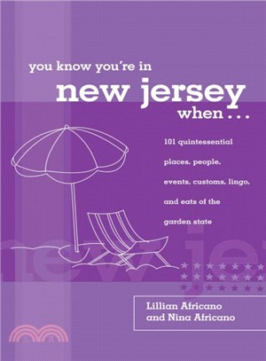 You Know You're in New Jersey When... ─ 101 Quintessential Places, People, Events, Customs, Lingo, and Eats of the Garden State