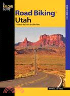 Falcon Guide Road Biking Utah ─ A Guide to the State's Best Bike Rides