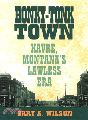 Honky-tonk Town ─ Havre, Montana's Lawless Era