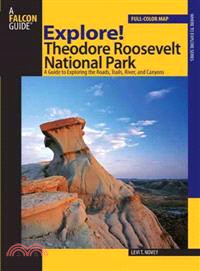 Explore! Theodore Roosevelt National Park ─ A Guide to Exploring the Roads, Trails, River, and Canyons