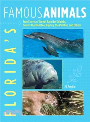 Florida's Famous Animals ─ True Stories of Sunset Sam the Dolphin, Snooty the Manatee, Big Guy the Panther, and Others