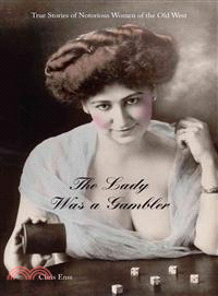 The Lady Was a Gambler ─ True Stories of Notorious Cardsharps of the Old West