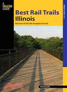 Falcon Guide Best Rail Trails Illinois ─ More Than 40 Rail Trails Throughout the State
