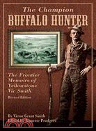 The Champion Buffalo Hunter ─ The Frontier Memoir of Yellowstone Vic Smith