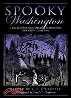 Spooky Washington ─ Tales of Hauntings, Strange Happenings, and Other Local Lore