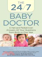 The 24/7 Baby Doctor ─ A Harvard Pediatrician Answers All Your Questions from Birth to One Year