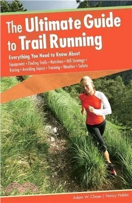 The Ultimate Guide to Trail Running ─ Everything You Need to Know About Equipment, Finding Trails, Nutrition, Hill Strategy, Racing, Avoiding Injury, Training, Weather, Safety