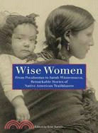 Wise Women ─ From Pocahontas to Sarah Winnemucca, Remarkable Stories of Native American Trailblazers