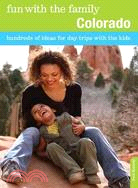 Fun With the Family Colorado ─ Hundreds of Ideas for Day Trips With the Kids