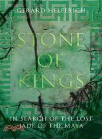 Stone of Kings ─ In Search of the Lost Jade of the Maya