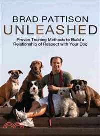 Unleashed ─ Proven Training Methods to Build a Relationship of Respect with Your Dog