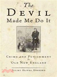 The Devil Made Me Do It! ─ Crime and Punishment in Early New England