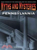 Myths and Mysteries of Pennsylvania ─ True Stories of the Unsolved and Unexplained