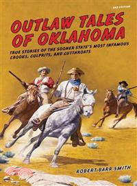 Outlaw Tales of Oklahoma ― True Stories of the Sooner State's Most Infamous Crooks, Culprits, and Cutthroats