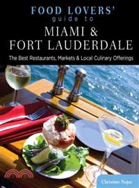 Food Lovers' Guide to Miami & Fort Lauderdale ─ The Best Restaurants, Markets & Local Culinary Offerings