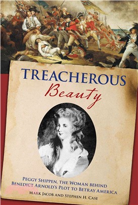 Treacherous Beauty ─ Peggy Shippen, the Woman Behind Benedict Arnold's Plot to Betray America